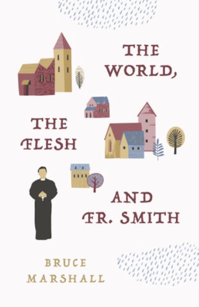 Cover for Bruce Marshall · World, the Flesh &amp; Fr. Smith (Book) (2023)