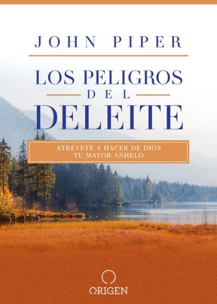 Cover for John Piper · Los peligros del deleite: Atrevete a hacer de Dios tu mayor anhelo / Dangerous Duty of Delight (Paperback Book) (2020)