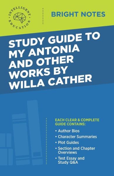 Cover for Intelligent Education · Study Guide to My Antonia and Other Works by Willa Cather - Bright Notes (Paperback Book) [4th edition] (2020)