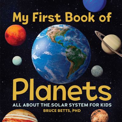 My First Book of Planets: All About the Solar System for Kids - My First Book of - Bruce Betts - Books - Callisto Media Inc. - 9781646118366 - July 16, 2020