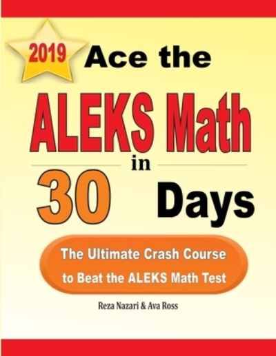 Ace the ALEKS Math in 30 Days - Reza Nazari - Books - Effortless Math Education - 9781646121366 - August 7, 2019