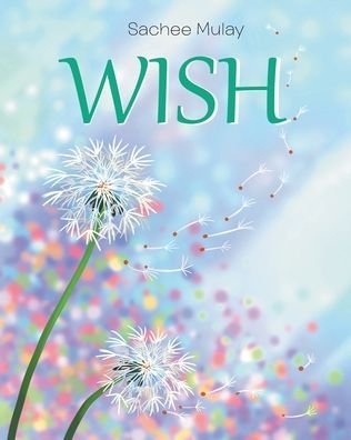 Wish - Sachee Mulay - Books - Page Publishing, Inc. - 9781647012366 - August 31, 2020