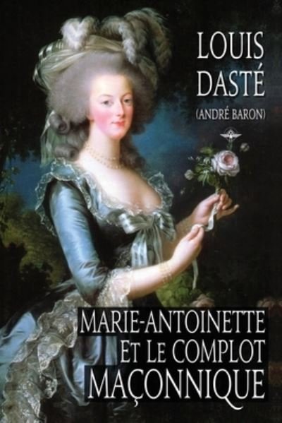 Cover for Louis Daste · Marie-Antoinette et le complot maconnique (Paperback Book) (2020)