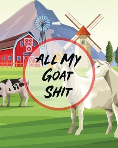 Cover for Larson · All My Goat Shit: Farm Management Log Book 4-H and FFA Projects Beef Calving Book Breeder Owner Goat Index Business Accountability Raising Dairy Goats (Paperback Book) (2020)