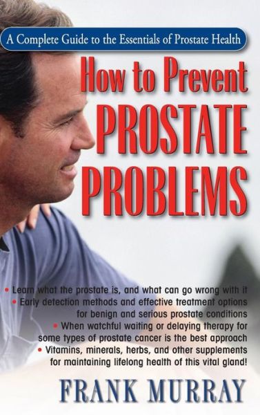 Cover for Frank Murray · How to Prevent Prostate Problems: A Complete Guide to the Essentials of Prostate Health (Hardcover Book) (2009)