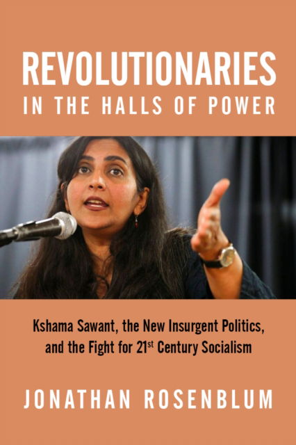 Cover for Jonathan Rosenblum · Revolutionaries in the Halls of Power: Kshama Sawant, the New Insurgent Politics, and the Fight for 21st Century Socialism (Paperback Book) (2025)