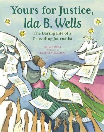Yours for Justice, Ida B. Wells: The Daring Life of a Crusading Journalist - Philip Dray - Books - Holiday House - 9781682633366 - November 2, 2021