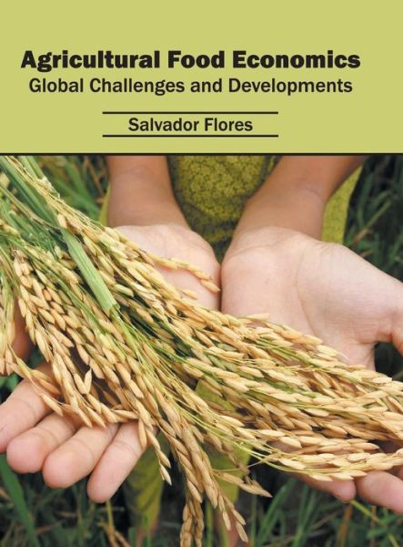 Cover for Salvador Flores · Agricultural Food Economics: Global Challenges and Developments (Gebundenes Buch) (2016)