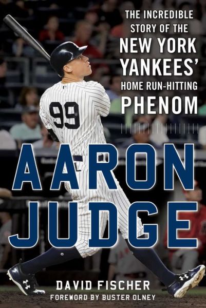 Cover for David Fischer · Aaron Judge: The Incredible Story of the New York Yankees' Home Run-Hitting Phenom (Hardcover Book) (2017)