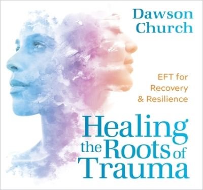 Cover for Dawson Church · Healing the Roots of Trauma (CD) (2022)