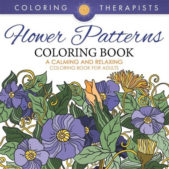 Cover for Coloring Therapist · Flower Patterns Coloring Book - A Calming And Relaxing Coloring Book For Adults (Pocketbok) (2016)