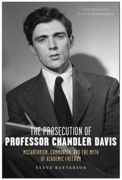 The Prosecution of Professor Chandler Davis: McCarthyism, Communism, and the Myth of Academic Freedom - Steve Batterson - Bøger - Monthly Review Press,U.S. - 9781685900366 - 8. august 2023