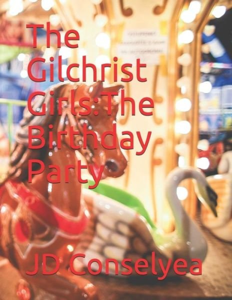 The Gilchrist Girls - Jd Conselyea - Bøger - Independently Published - 9781695871366 - 1. oktober 2019