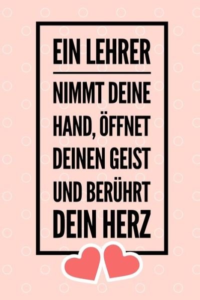 Cover for Lehrer Abschiedsgeschenk · Ein Lehrer Nimmt Deine Hand, OEffnet Deinen Geist Und Beruhrt Dein Herz (Paperback Bog) (2019)