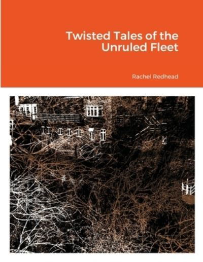 Cover for Rachel Redhead · Twisted Tales of the Unruled Fleet (Paperback Book) (2021)