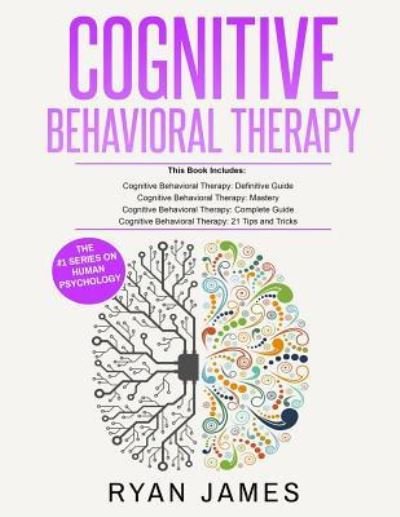 Cognitive Behavioral Therapy - Ryan James - Boeken - Createspace Independent Publishing Platf - 9781729604366 - 29 oktober 2018