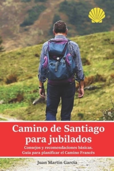 Cover for Juan Martín García · Camino de Santiago para jubilados. Consejos y recomendaciones basicas (Paperback Book) (2018)