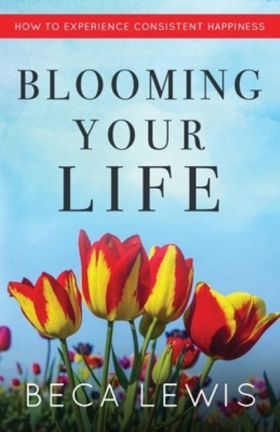 Blooming Your Life - Lewis - Books - Perception Publishing - 9781735784366 - October 10, 2022