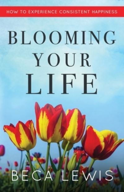 Blooming Your Life - Lewis - Bøger - Perception Publishing - 9781735784366 - 10. oktober 2022