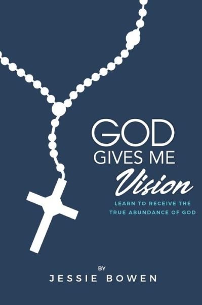 Cover for Jessie Bowen · God Gives Me Vision: Learn to Receive the True Abundance of God: Learn to Accept (Pocketbok) (2021)