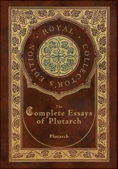 Cover for Plutarch · The Complete Essays of Plutarch (Royal Collector's Edition) (Case Laminate Hardcover with Jacket) (Inbunden Bok) [Royal Collector's edition] (2021)