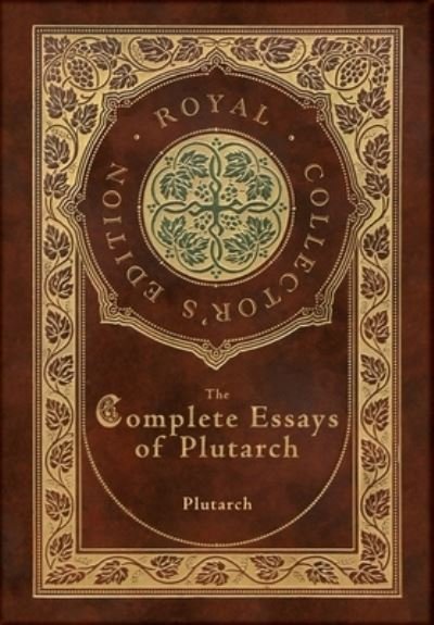 Cover for Plutarch · The Complete Essays of Plutarch (Royal Collector's Edition) (Case Laminate Hardcover with Jacket) (Gebundenes Buch) [Royal Collector's edition] (2021)