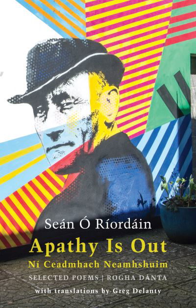 Cover for Sean O Riordain · Apathy Is Out: Selected Poems: Ni Ceadmhach Neamhshuim: Rogha Danta (Paperback Bog) [Bilingual ‘facing page’ edition] (2021)