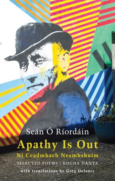 Cover for Sean O Riordain · Apathy Is Out: Selected Poems: Ni Ceadmhach Neamhshuim: Rogha Danta (Paperback Book) [Bilingual ‘facing page’ edition] (2021)