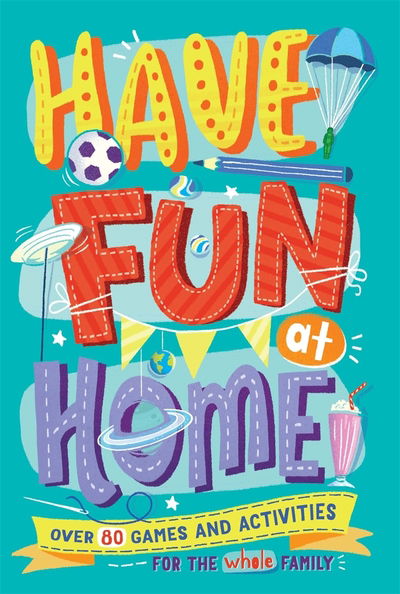 Have Fun at Home - Alison Maloney - Kirjat - Michael O'Mara Books Ltd - 9781780557366 - tiistai 26. toukokuuta 2020