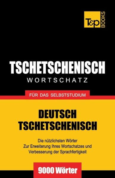 Tschetschenischer Wortschatz Für Das Selbststudium - 9000 Wörter - Andrey Taranov - Livros - T&P Books - 9781783147366 - 1 de setembro de 2013