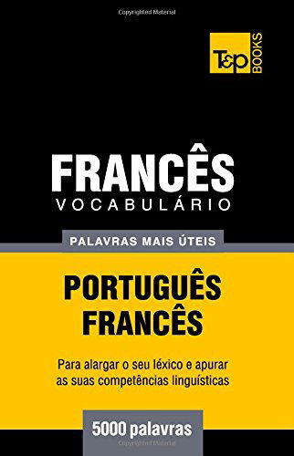 Cover for Andrey Taranov · Vocabulário Português-francês - 5000 Palavras Mais Úteis (Paperback Book) [Portuguese edition] (2014)