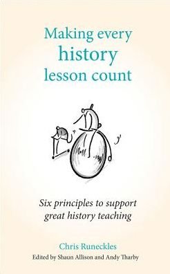 Cover for Chris Runeckles · Making Every History Lesson Count: Six principles to support great history teaching - Making Every Lesson Count series (Paperback Book) (2018)