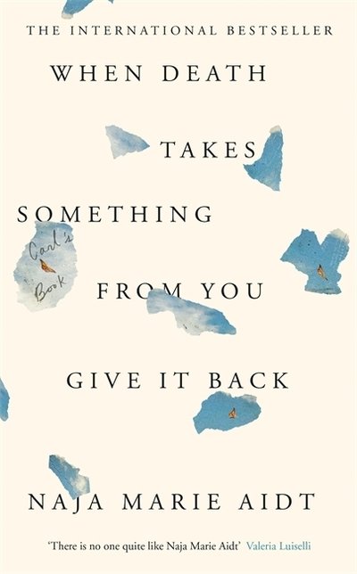 Cover for Naja Marie Aidt · When Death Takes Something From You Give It Back (Paperback Bog) (2019)