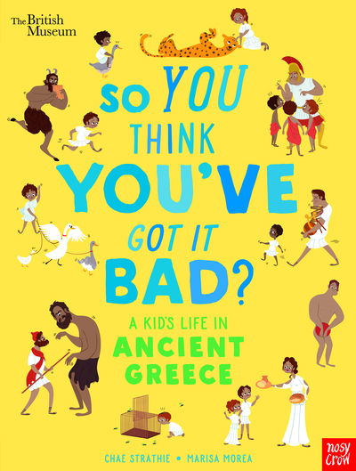 Cover for Chae Strathie · British Museum: So You Think You've Got It Bad? A Kid's Life in Ancient Greece - So You Think You've Got It Bad? (Hardcover Book) (2019)