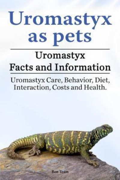 Uromastyx as pets. Uromastyx Facts and Information. Uromastyx Care, Behavior, Diet, Interaction, Costs and Health. - Ben Team - Livros - Zoodoo Publishing Uromastyx - 9781788650366 - 9 de janeiro de 2018