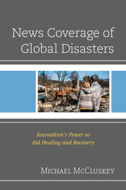 Cover for Michael McCluskey · News Coverage of Global Disasters: Journalism's Power to Aid Healing and Recovery (Paperback Book) (2022)