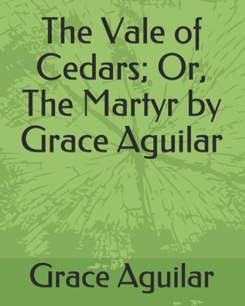 Cover for Grace Aguilar · The Vale of Cedars; Or, The Martyr by Grace Aguilar (Paperback Book) (2019)