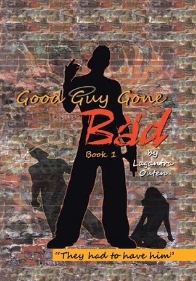Cover for Lagantra Outen · Good Guy Gone Bad: Book 1 (Hardcover Book) (2020)