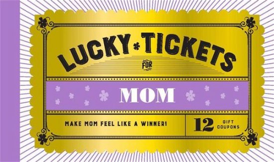 Lucky Tickets for Mom: 12 Gift Coupons - Chronicle Books - Książki - Chronicle Books - 9781797205366 - 4 sierpnia 2020