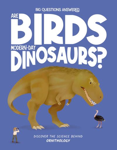 Cover for Olivia Watson · Are Birds Modern-Day Dinosaurs?: Discover the science behind ornithology - The Big Questions Answered (Gebundenes Buch) (2024)