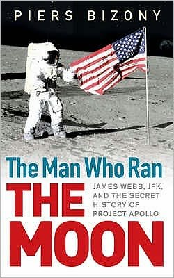 Cover for Piers Bizony · The Man Who Ran the Moon: James Webb, JFK and the Secret History of Project Apollo (Paperback Book) (2007)