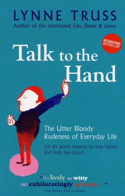 Talk to the Hand: The Utter Bloody Rudeness of Everyday Life - Lynne Truss - Books - Profile Books Ltd - 9781846680366 - July 5, 2007