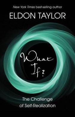 What If?: The Challenge of Self-Realization - Eldon Taylor - Books - Hay House UK Ltd - 9781848503366 - April 4, 2011