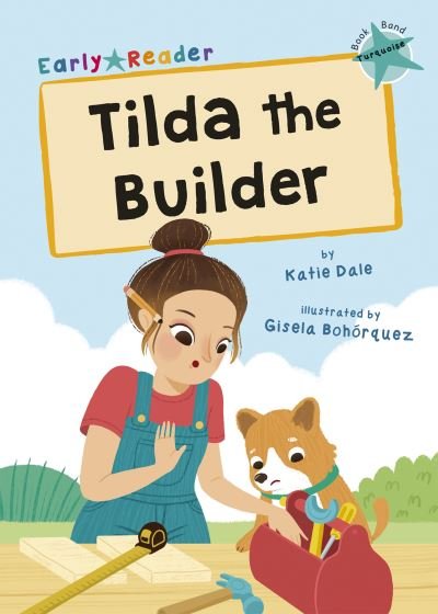 Cover for Katie Dale · Tilda the Builder: (Turquoise Early Reader) (Paperback Book) (2021)