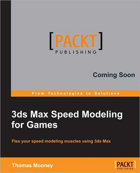 3ds Max Speed Modeling for 3D Artists - Thomas Mooney - Livros - Packt Publishing Limited - 9781849692366 - 15 de outubro de 2012