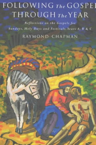 Following the Gospel Through the Year: Reflections on the Gospels for Sunday's and Holy Days, Years A, B, and C - Raymond Chapman - Książki - Canterbury Press Norwich - 9781853114366 - 1 listopada 2001