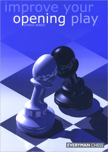 Improve Your Opening Play - Chris Ward - Kirjat - Everyman Chess - 9781857442366 - keskiviikko 1. maaliskuuta 2000