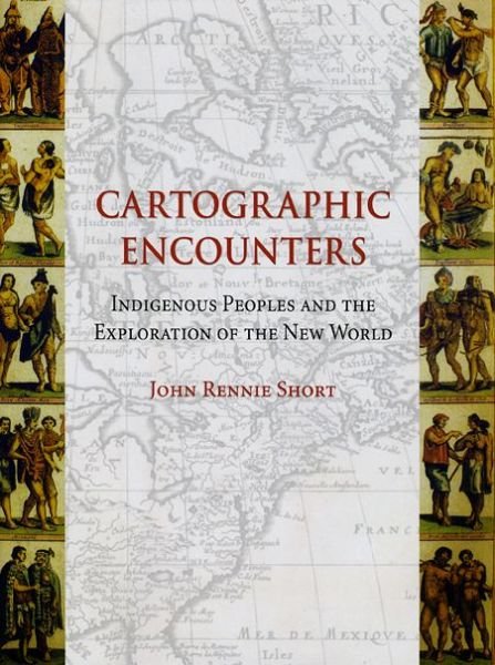 Cover for John Rennie Short · Cartographic Encounters: Indigenous Peoples and the Exploration of the New World (Hardcover Book) (2009)