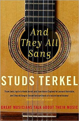 Cover for Studs Terkel · And They All Sang: The Great Musicians Of The 20th Century Talk About Their Music (Paperback Book) (2007)