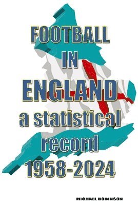 Cover for Football in England : A statistical record 1958-2024 (Paperback Book) (2024)